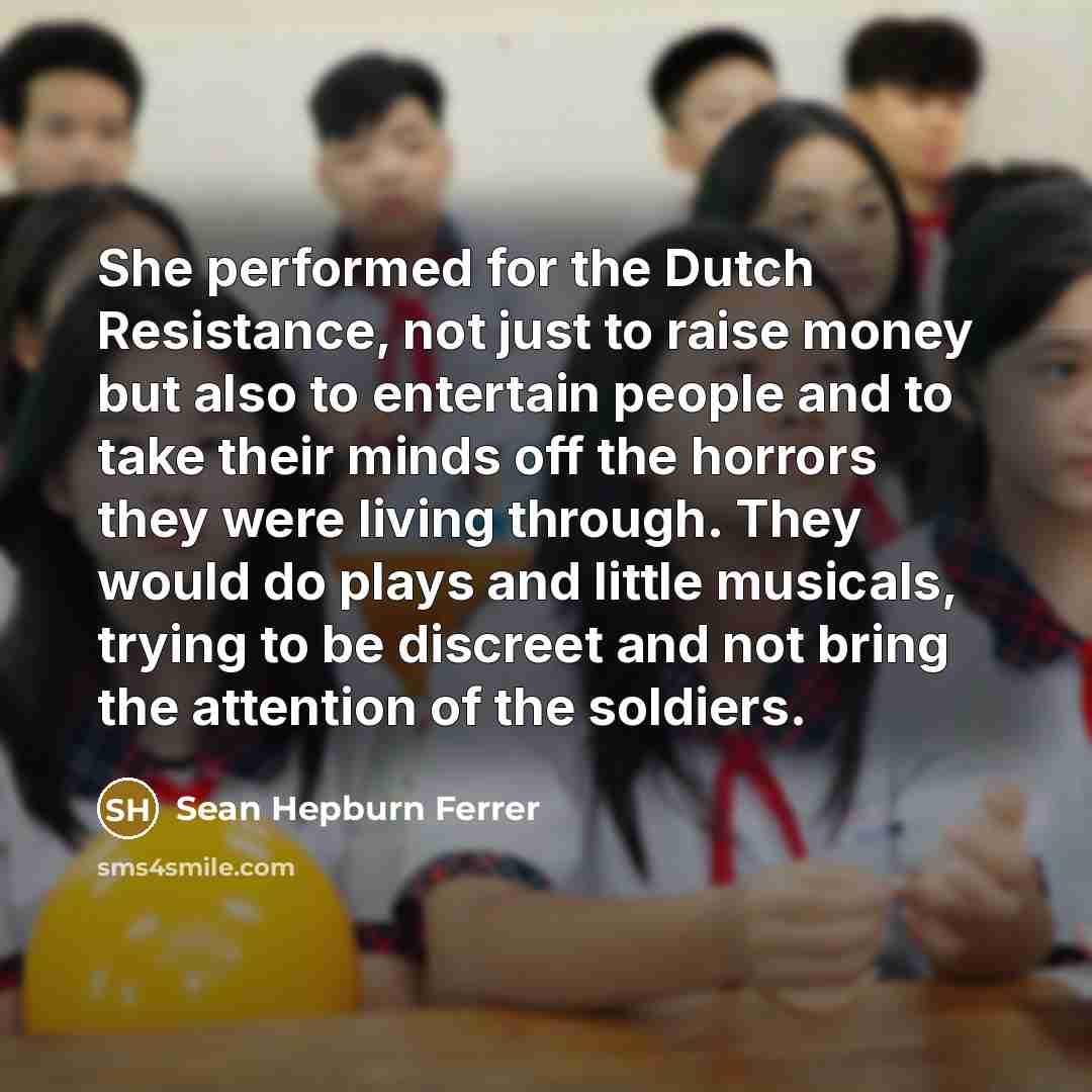 “She performed for the Dutch Resistance, not just to raise…” quote by Sean Hepburn Ferrer