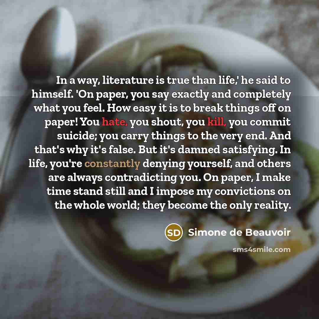 “In a way, literature is true than life,' he said…” quote by Simone de Beauvoir