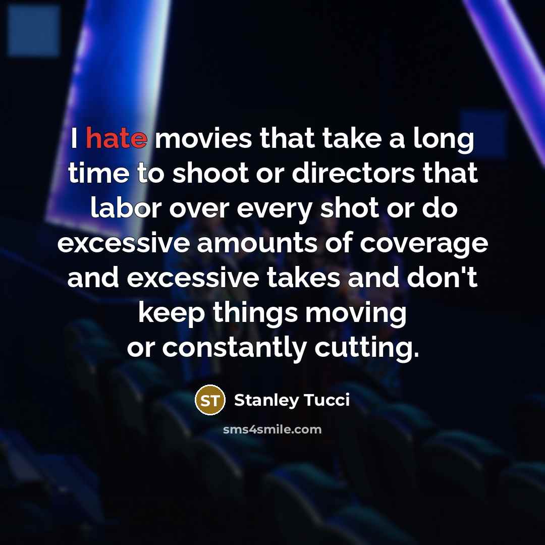 “I hate movies that take a long time to shoot…” quote by Stanley Tucci
