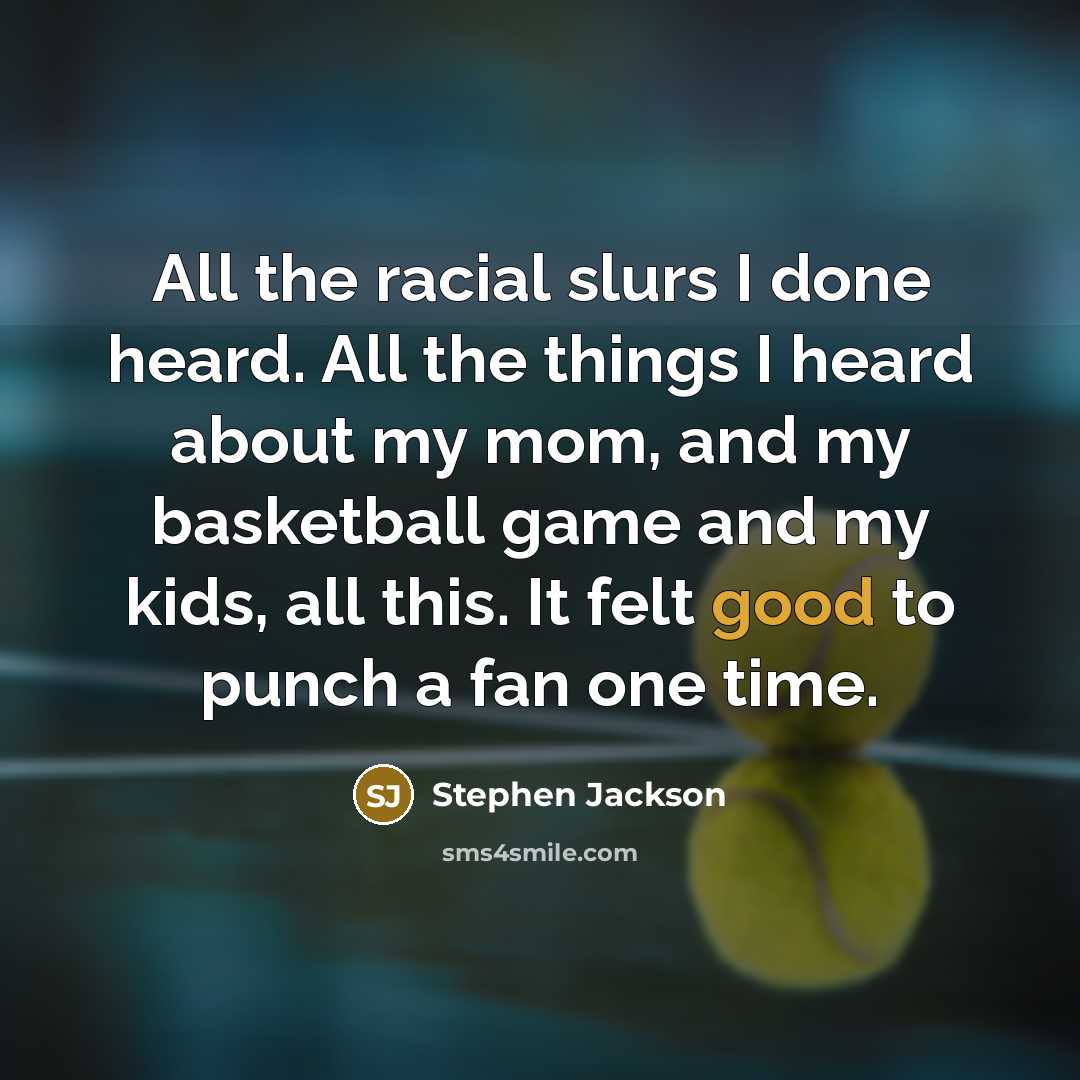 “All the racial slurs I done heard. All the things…” quote by Stephen Jackson