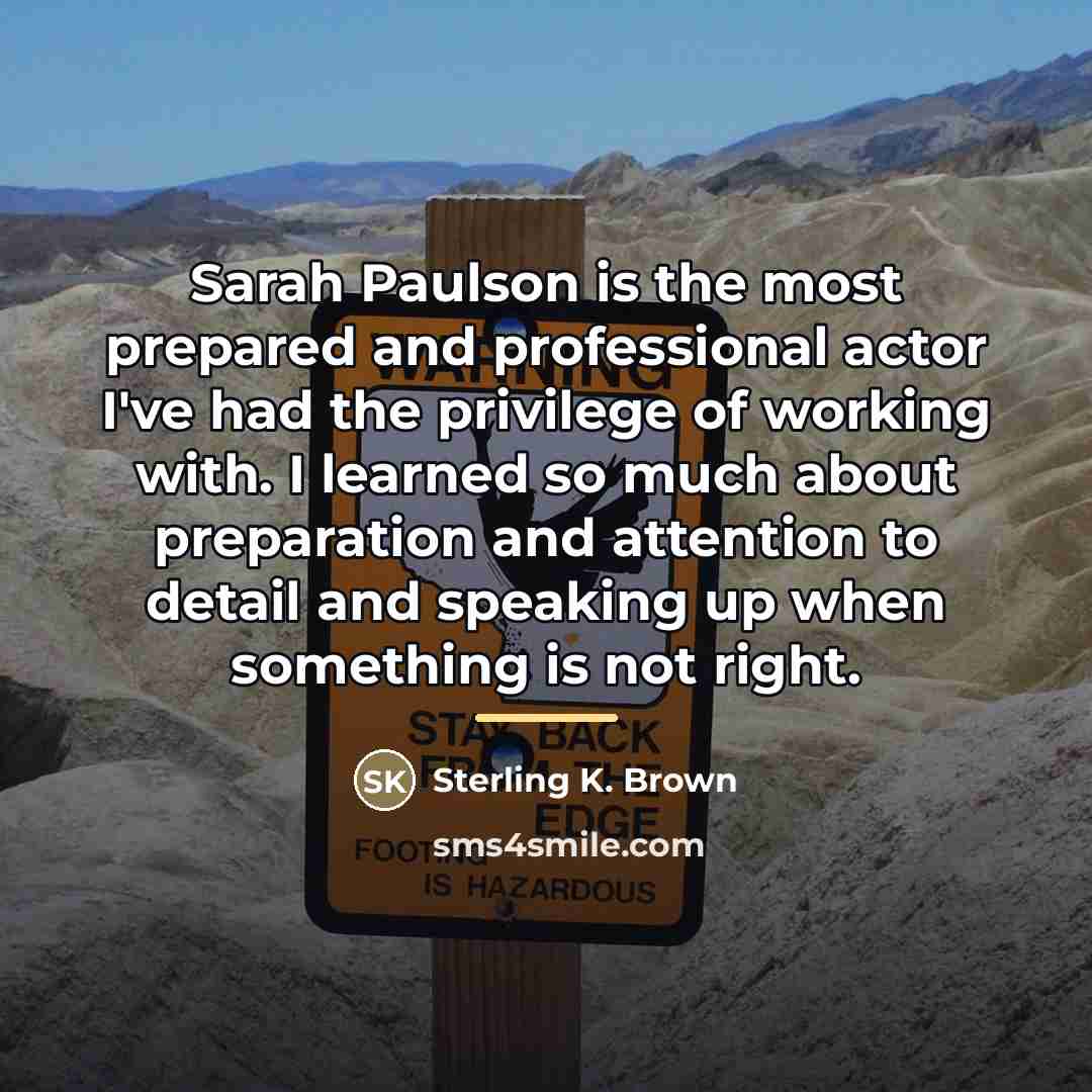 “Sarah Paulson is the most prepared and professional actor I've…” quote by Sterling K. Brown