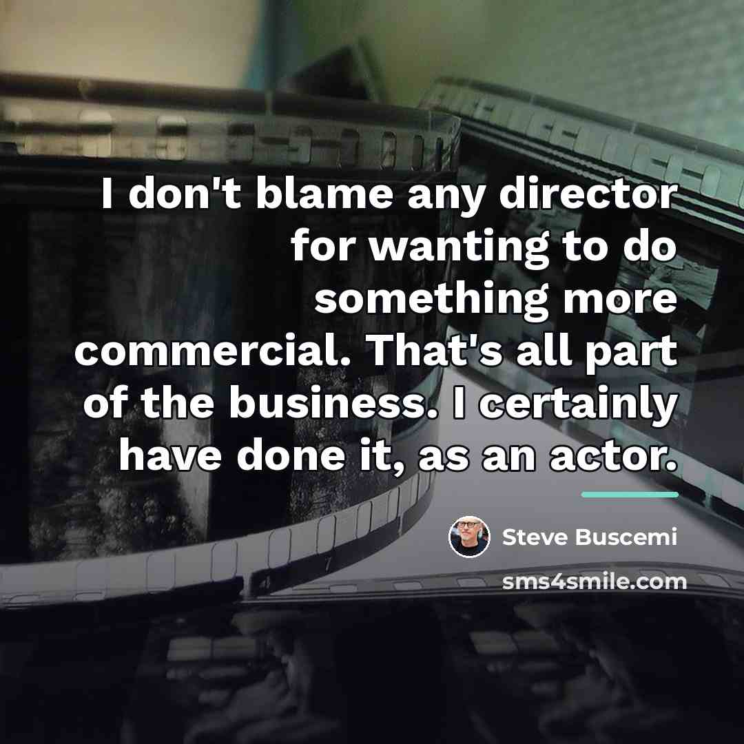 “I don't blame any director for wanting to do something…” quote by Steve Buscemi