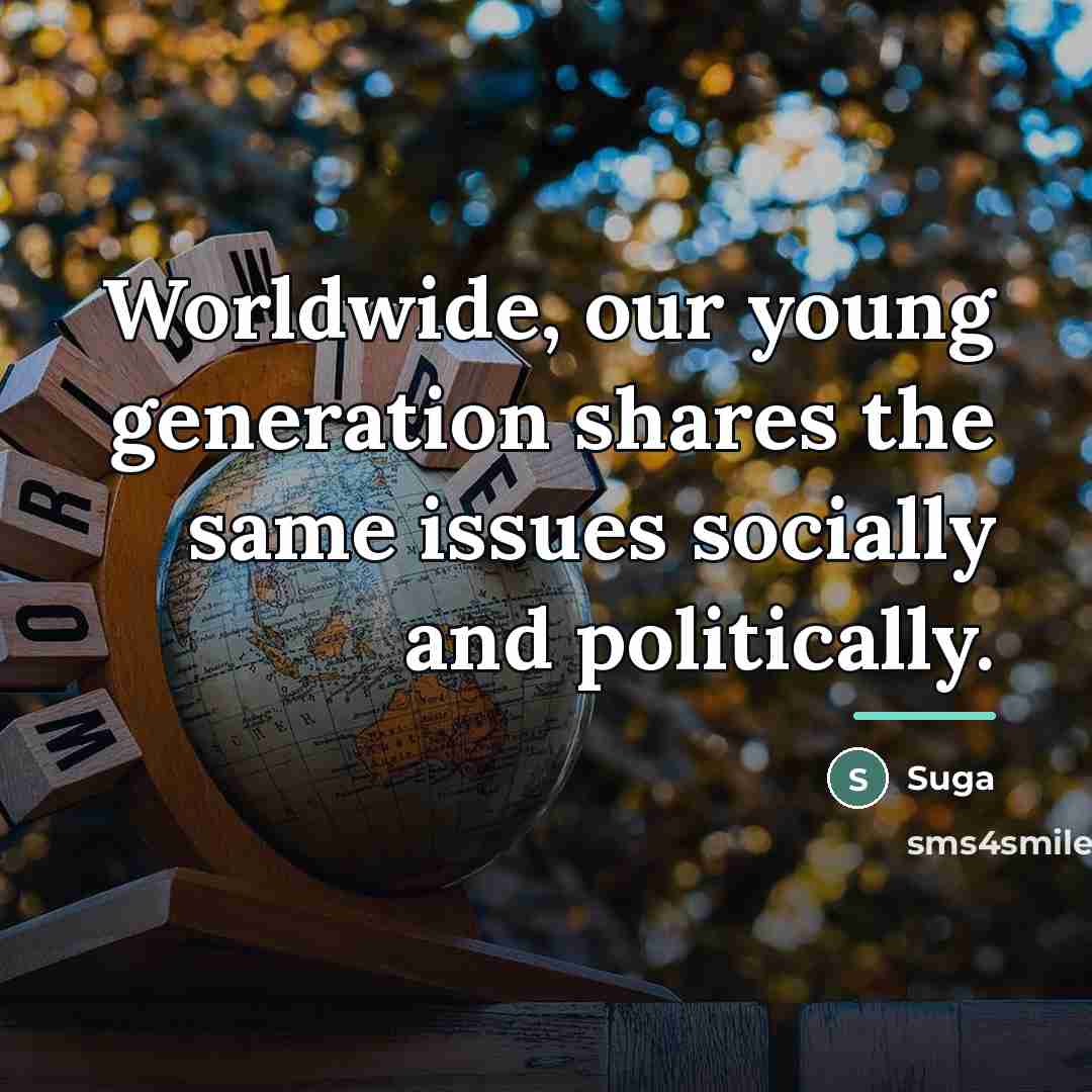 “Worldwide, our young generation shares the same issues socially and…” quote by Suga