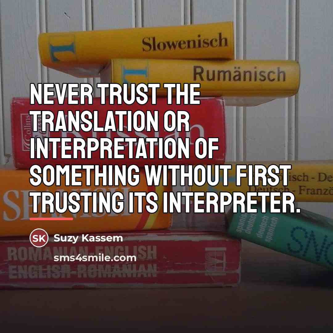 “Never trust the translation or interpretation of something without first…” quote by Suzy Kassem