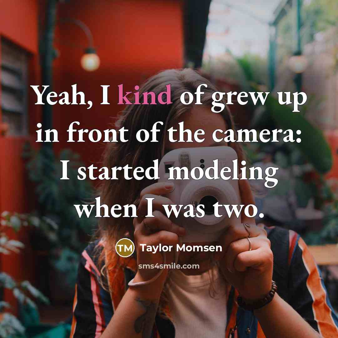 “Yeah, I kind of grew up in front of the…” quote by Taylor Momsen