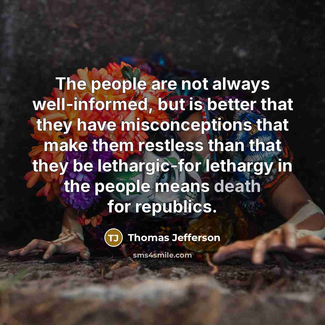 “The people are not always well-informed, but is better that…” quote by Thomas Jefferson