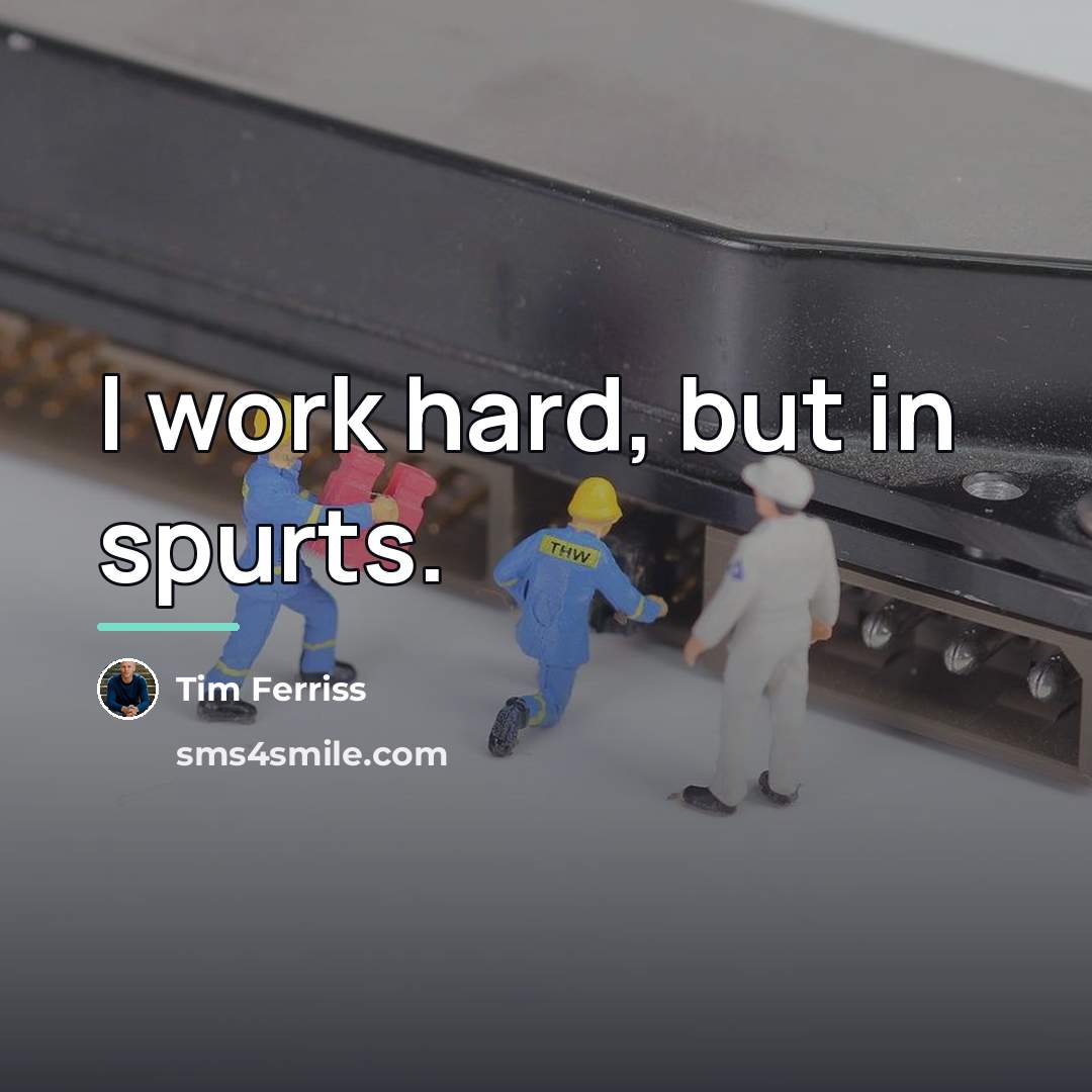 “I work hard, but in spurts.…” quote by Tim Ferriss