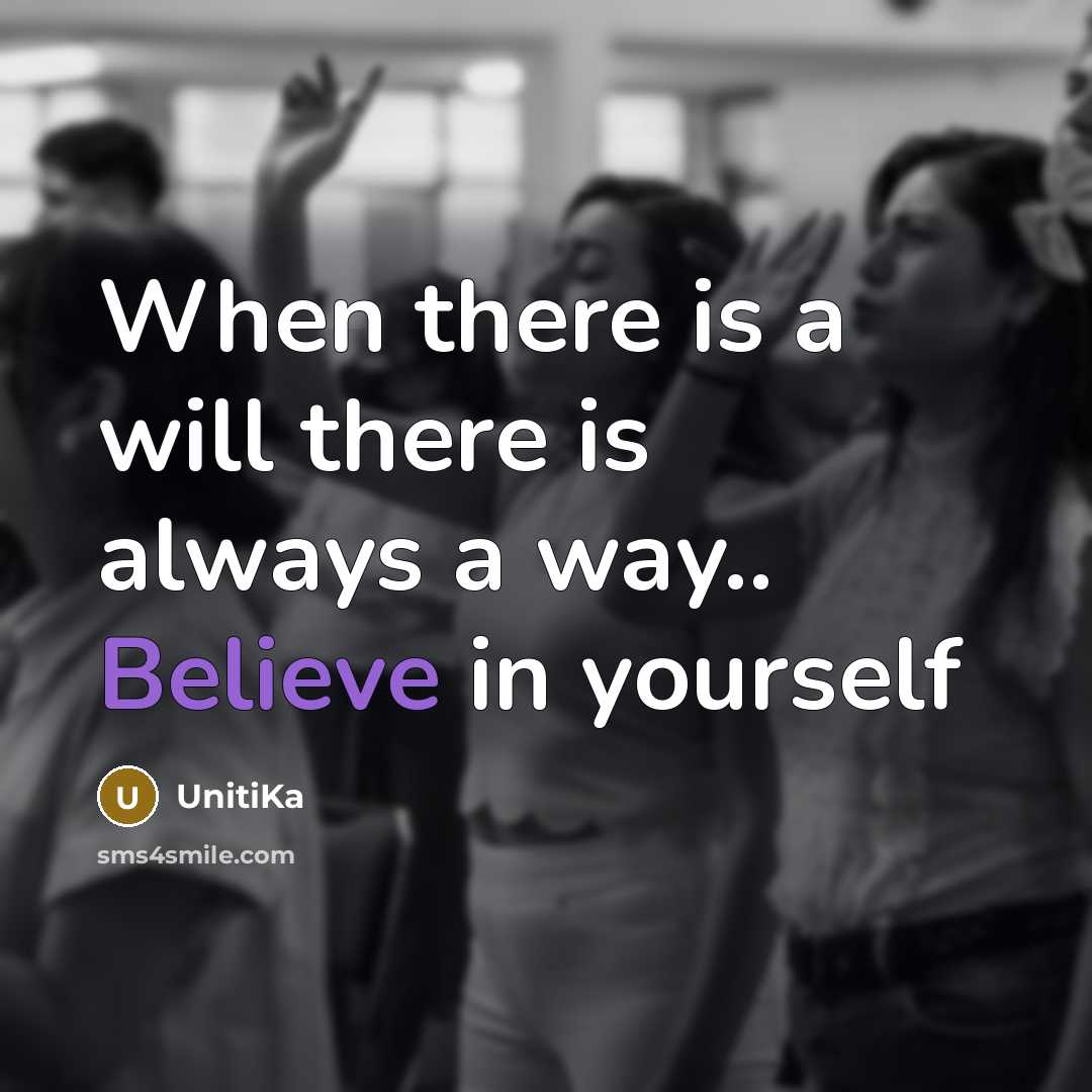 “When there is a will there is always a way.. Believe in yourself” quote by UnitiKa