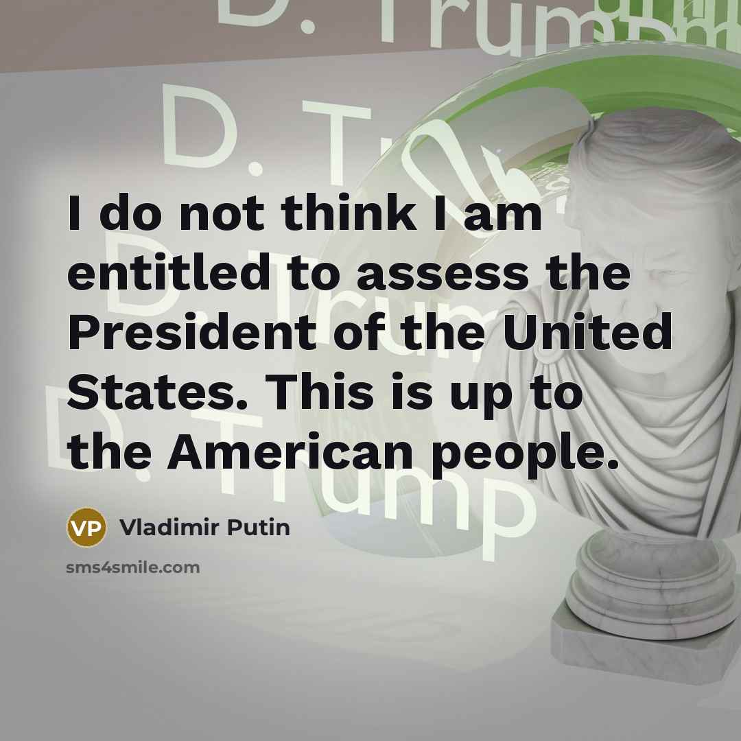 “I do not think I am entitled to assess the…” quote by Vladimir Putin