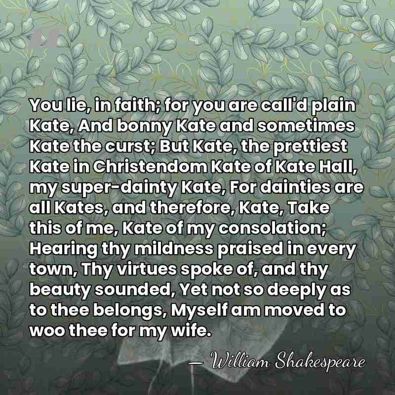 You lie, in faith; for you are call'd plain Kate, And bonny&hellip; - William Shakespeare