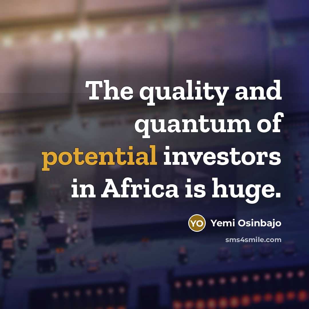 “The quality and quantum of potential investors in Africa is…” quote by Yemi Osinbajo