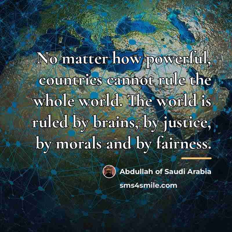 “No matter how powerful, countries cannot rule the whole world.…” quote by Abdullah of Saudi Arabia