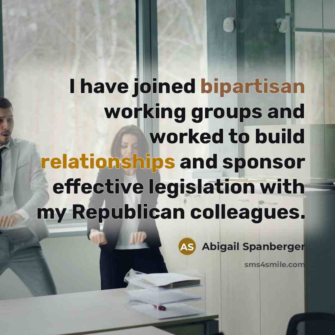 “I have joined bipartisan working groups and worked to build relationships and sponsor effective legislation with my Republican colleagues.” quote by Abigail Spanberger