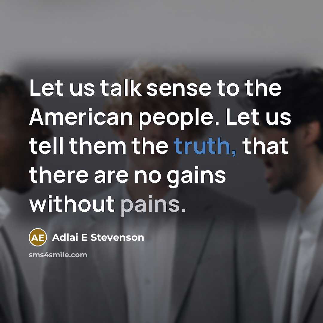 “Let us talk sense to the American people. Let us…” quote by Adlai E Stevenson
