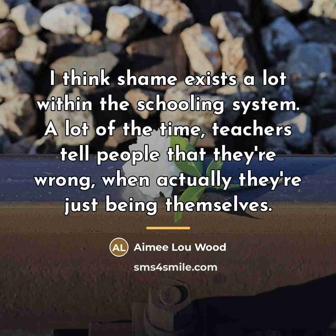 “I think shame exists a lot within the schooling system.…” quote by Aimee Lou Wood