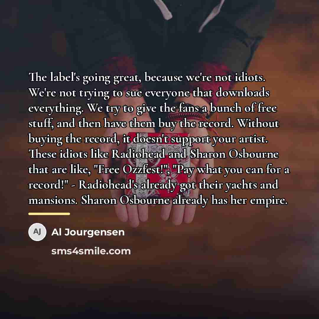 “The label's going great, because we're not idiots. We're not…” quote by Al Jourgensen