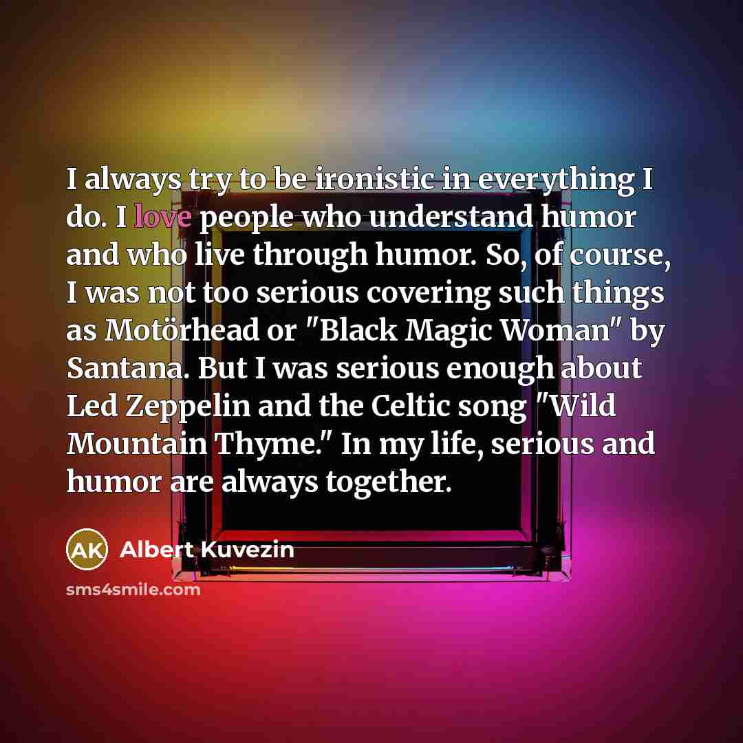 “I always try to be ironistic in everything I do.…” quote by Albert Kuvezin