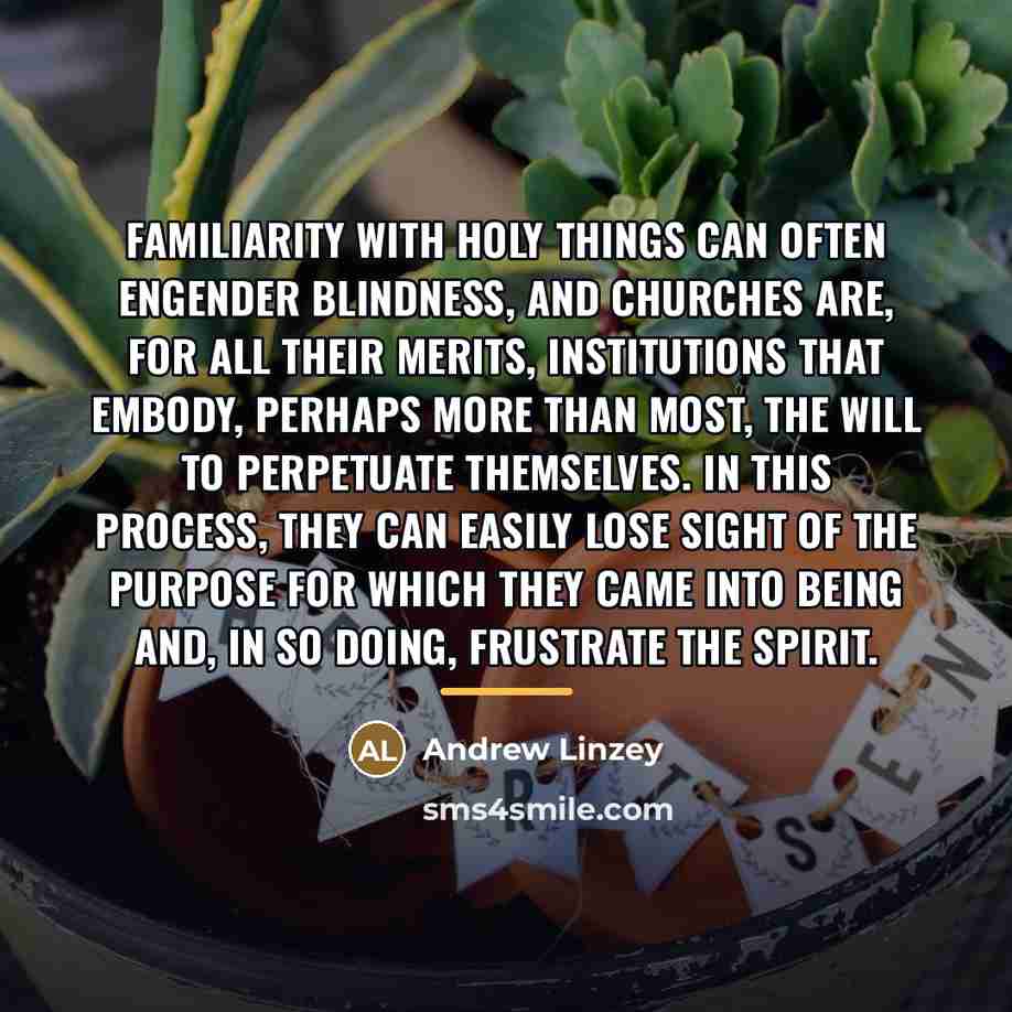 “Familiarity with holy things can often engender blindness, and churches…” quote by Andrew Linzey