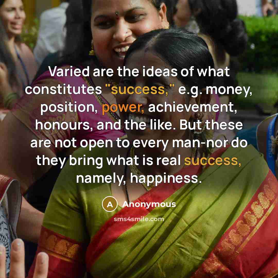 “Varied are the ideas of what constitutes "success," e.g. money,…” quote by Anonymous