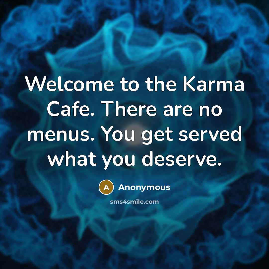 “Welcome to the Karma Cafe. There are no menus. You…” quote by Anonymous