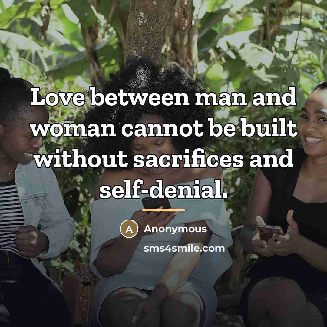 “Love between man and woman cannot be built without sacrifices…” quote by Anonymous