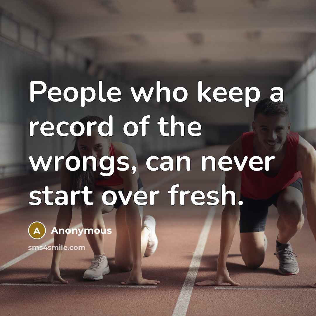 “People who keep a record of the wrongs, can never…” quote by Anonymous