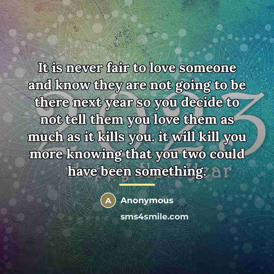 “It is never fair to love someone and know they…” quote by Anonymous