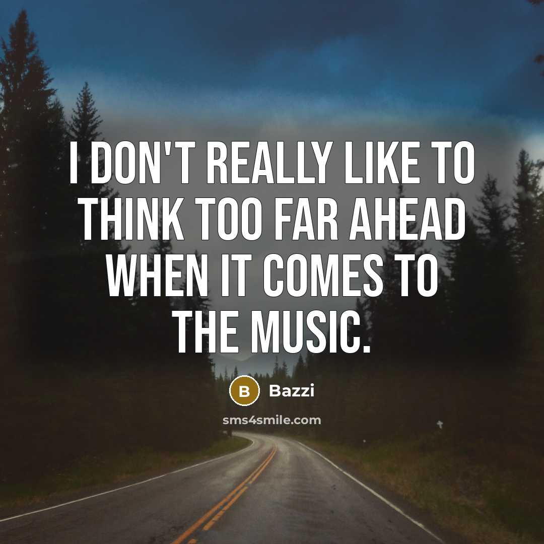 “I don't really like to think too far ahead when…” quote by Bazzi