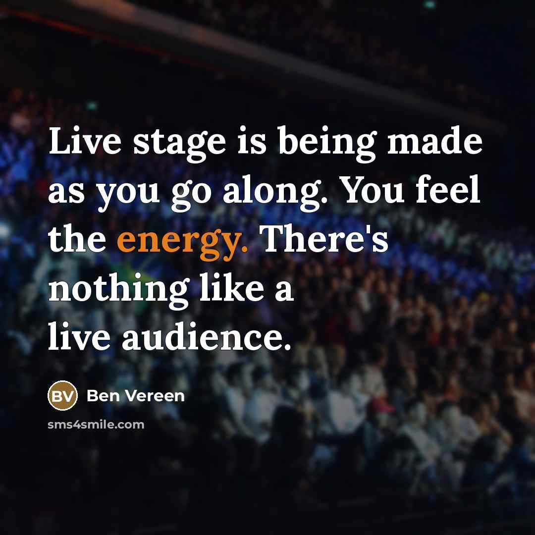 “Live stage is being made as you go along. You…” quote by Ben Vereen