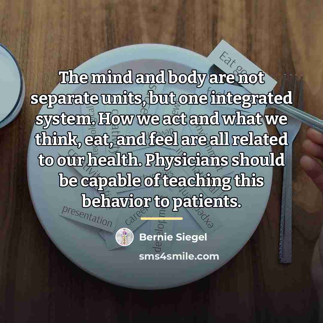 “The mind and body are not separate units, but one…” quote by Bernie Siegel