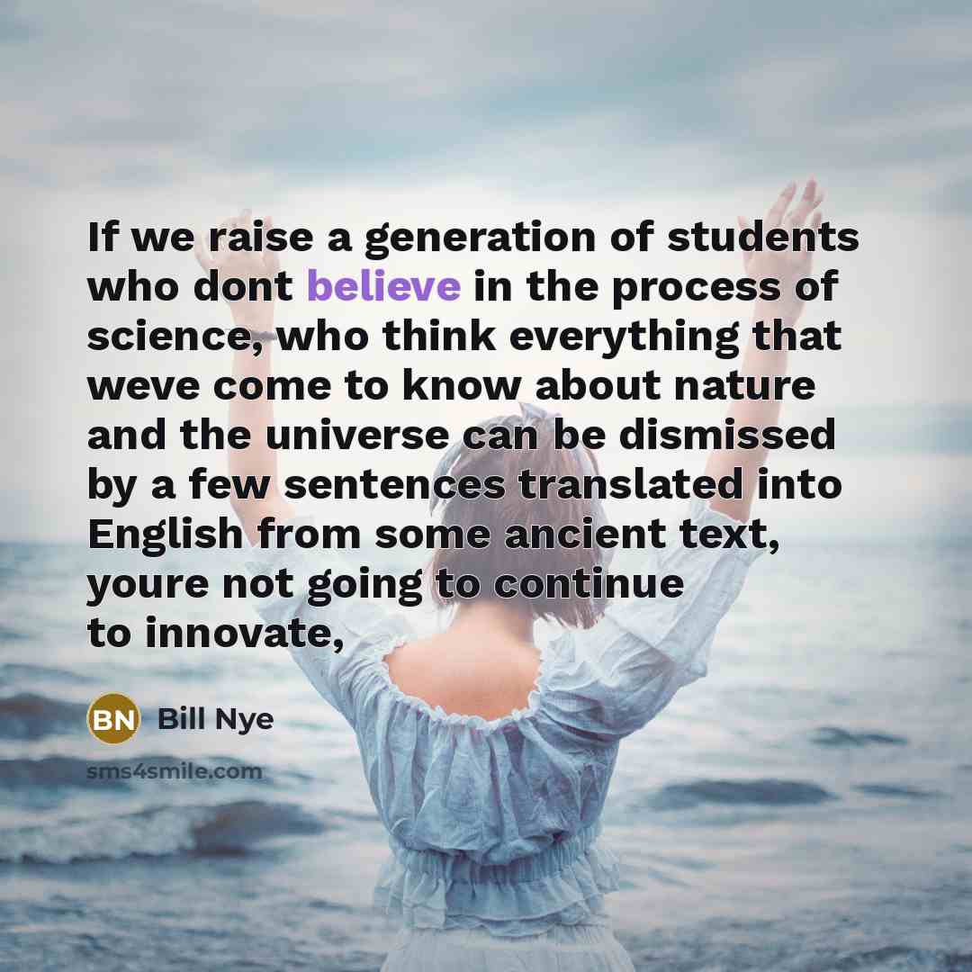 “If we raise a generation of students who dont believe…” quote by Bill Nye