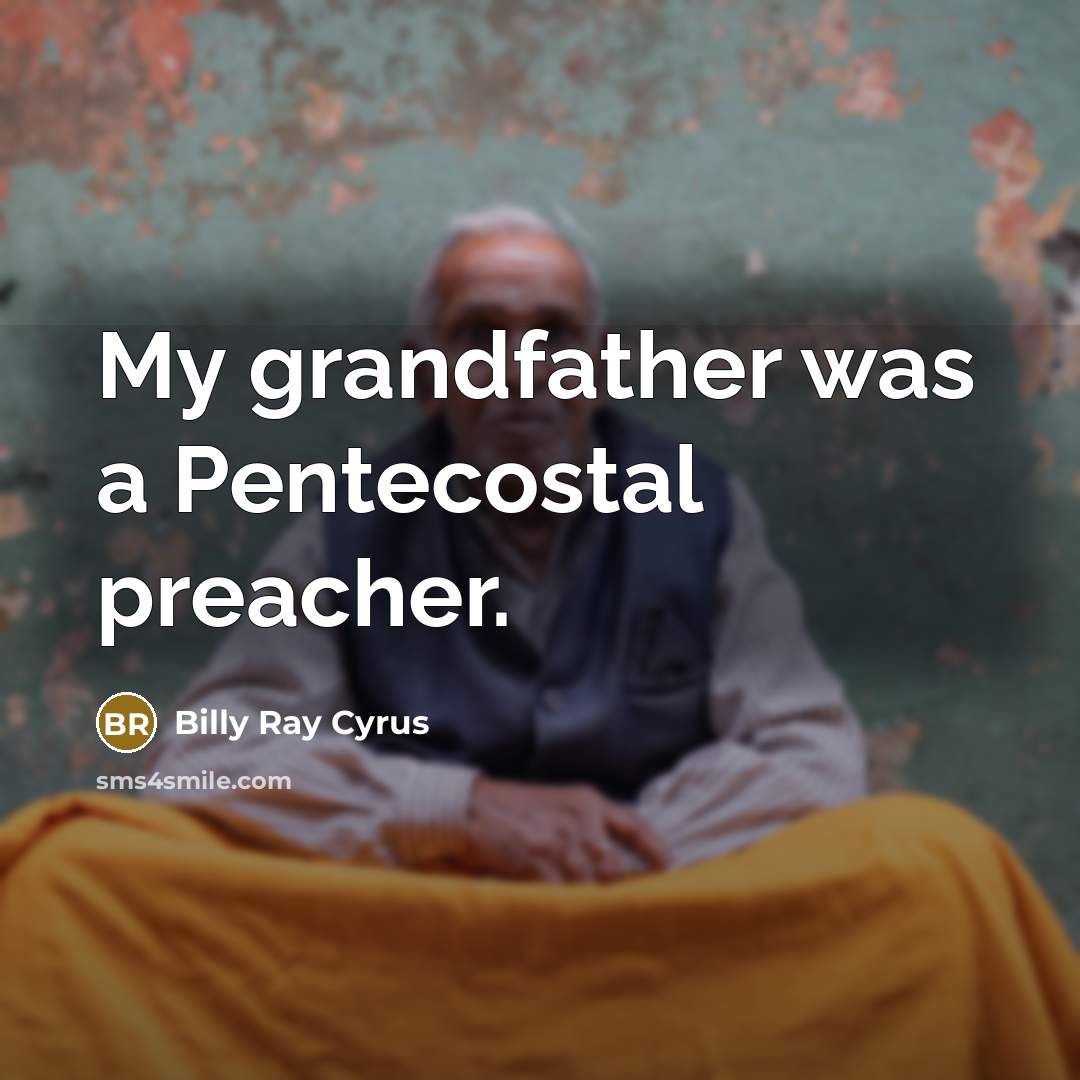 “My grandfather was a Pentecostal preacher.…” quote by Billy Ray Cyrus