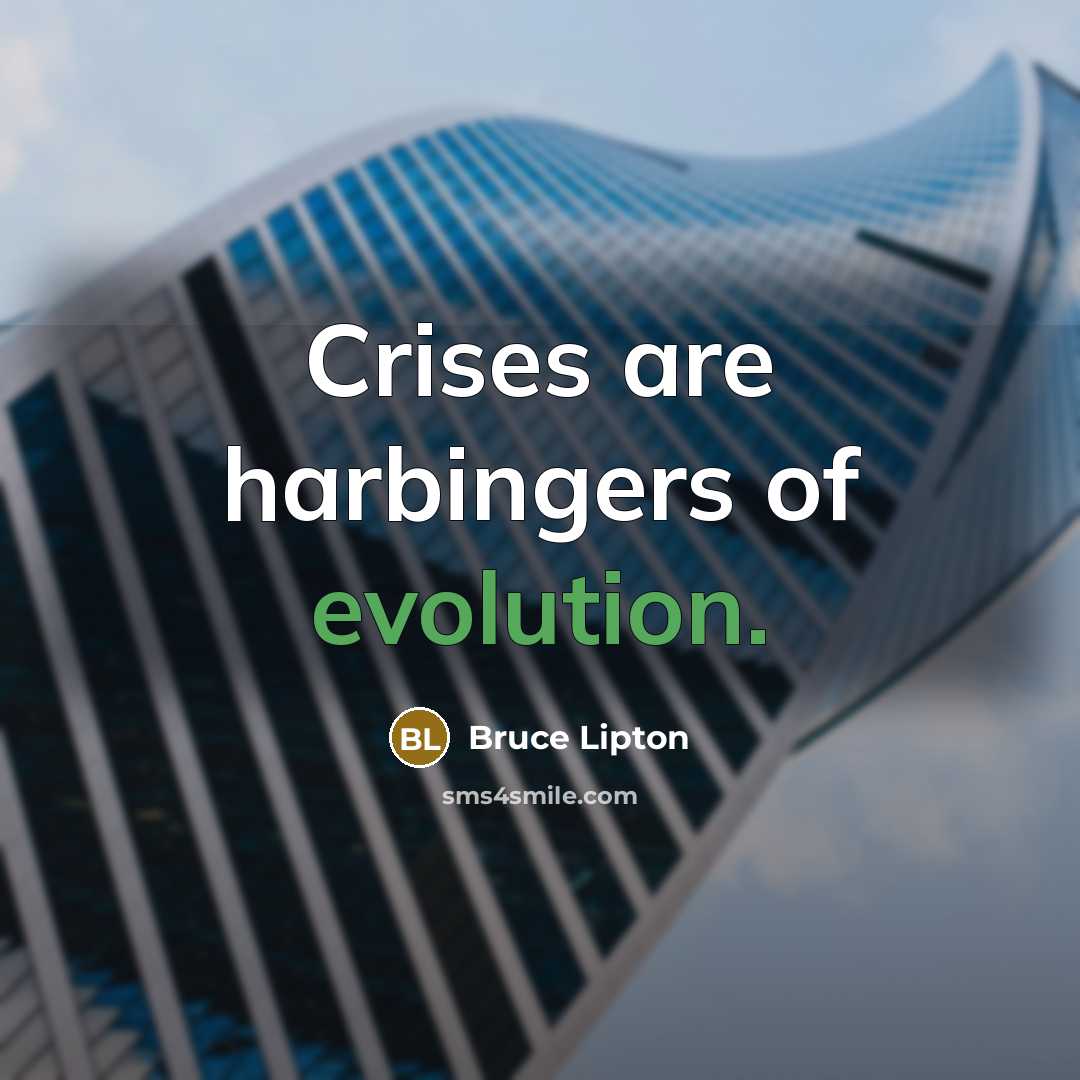 “Crises are harbingers of evolution.…” quote by Bruce Lipton