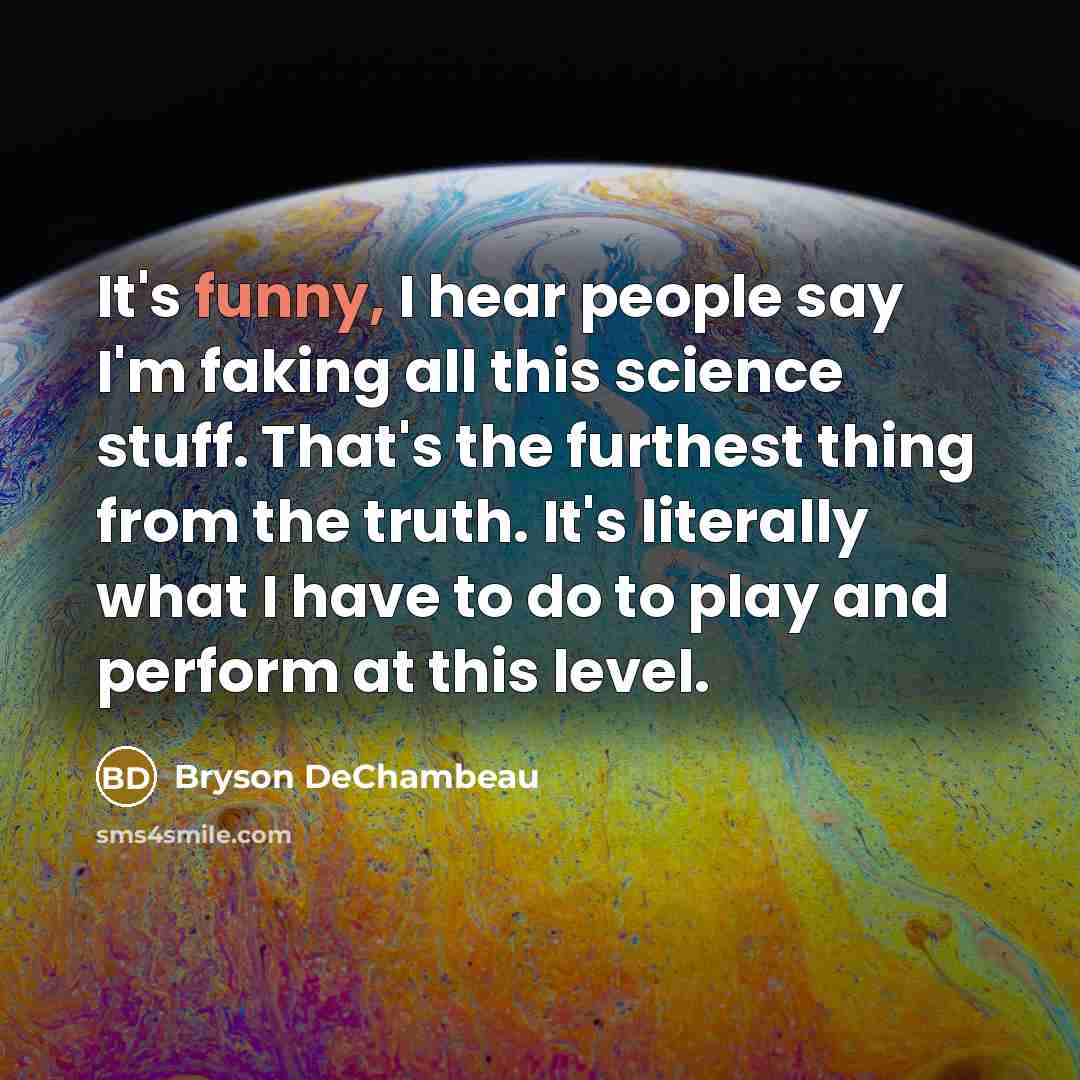 “It's funny, I hear people say I'm faking all this…” quote by Bryson DeChambeau