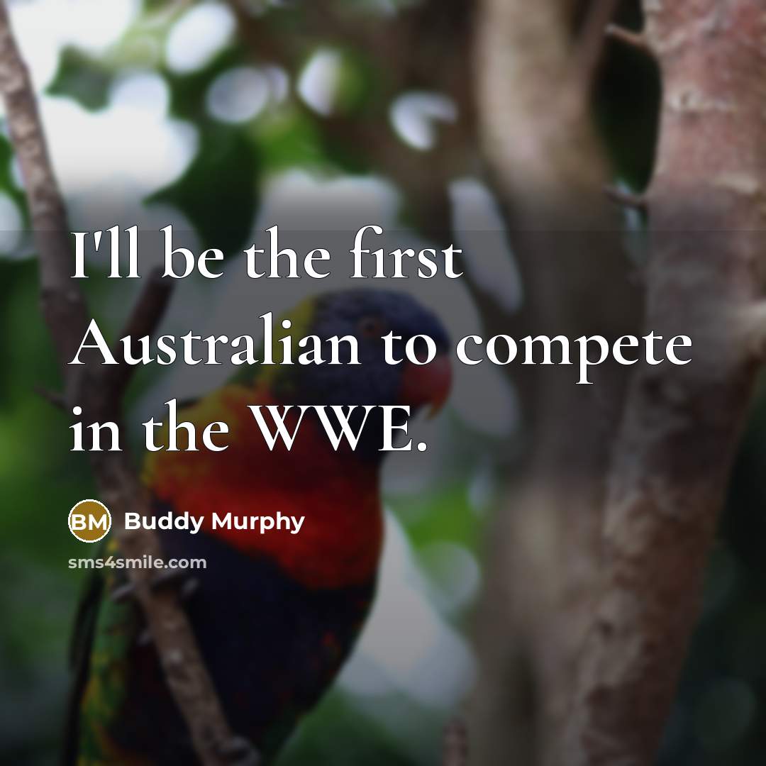 “I'll be the first Australian to compete in the WWE.…” quote by Buddy Murphy