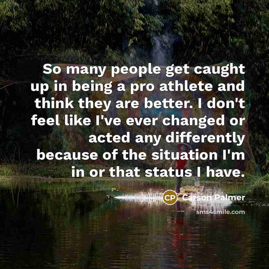 “So many people get caught up in being a pro…” quote by Carson Palmer