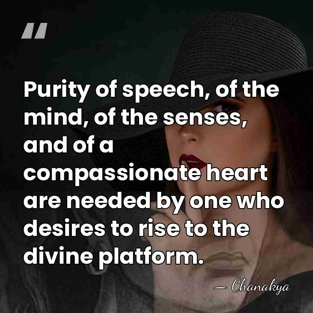 Purity of speech, of the mind, of the senses, and of a&hellip; - Chanakya