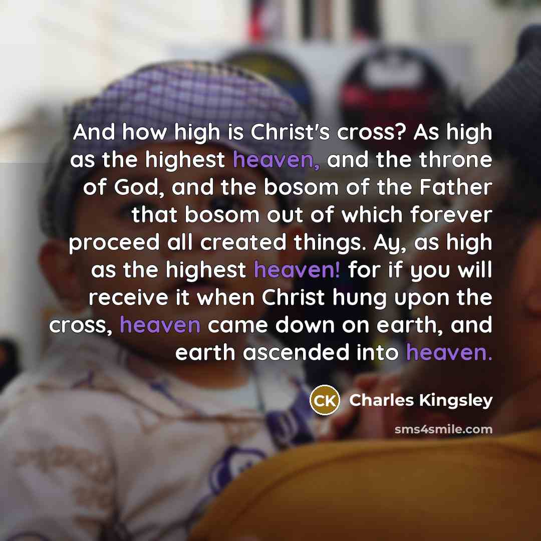 “And how high is Christ's cross? As high as the…” quote by Charles Kingsley