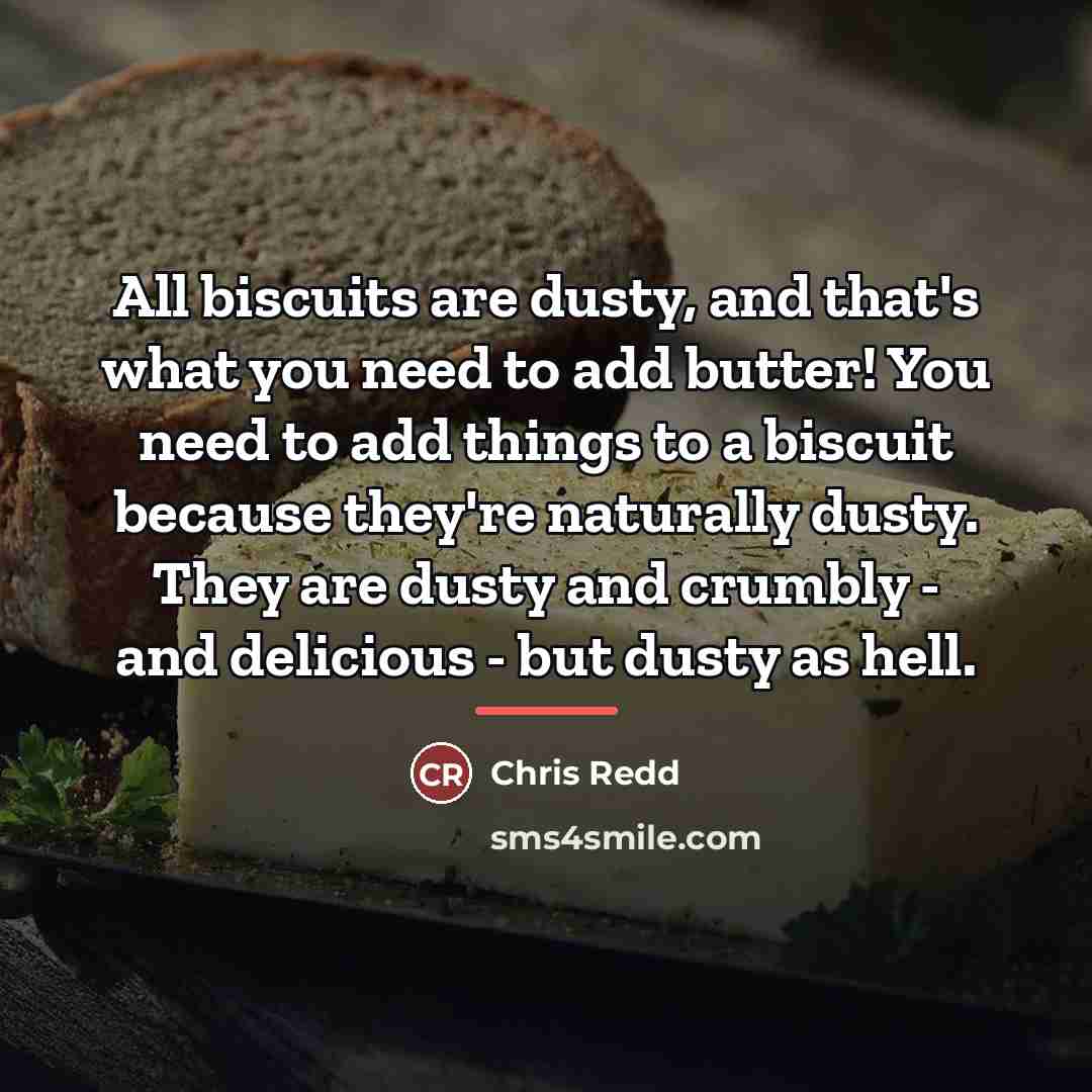 “All biscuits are dusty, and that's what you need to…” quote by Chris Redd