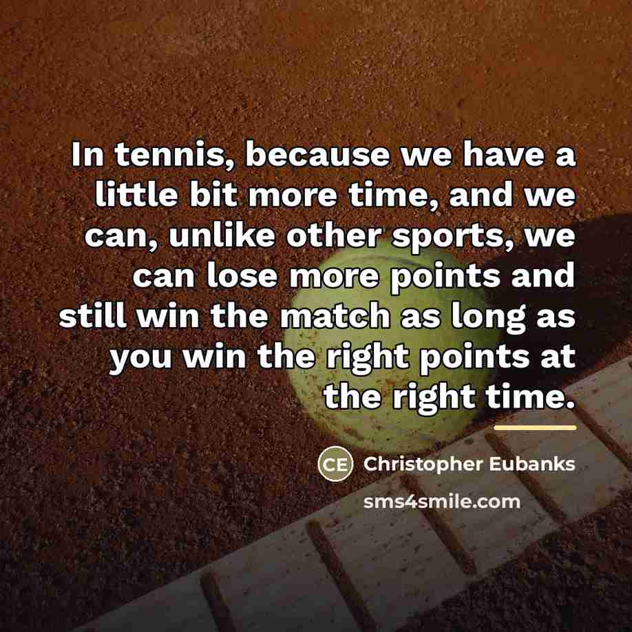 “In tennis, because we have a little bit more time,…” quote by Christopher Eubanks