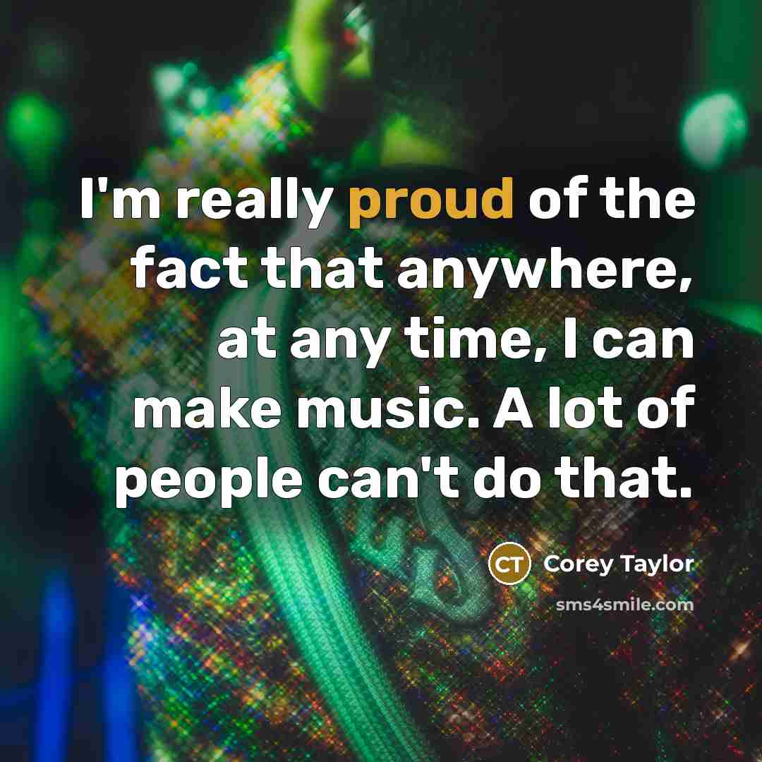 “I'm really proud of the fact that anywhere, at any…” quote by Corey Taylor