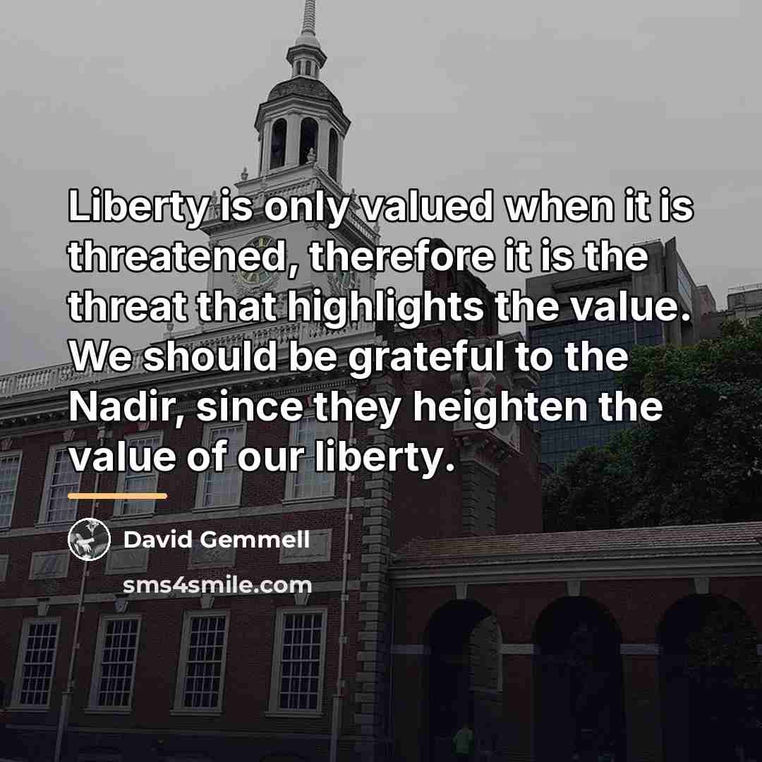 “Liberty is only valued when it is threatened, therefore it…” quote by David Gemmell