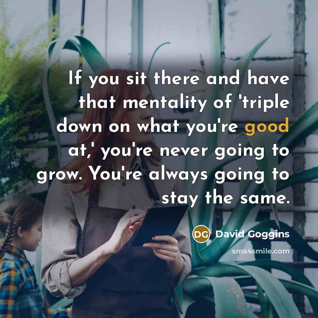 “If you sit there and have that mentality of 'triple…” quote by David Goggins