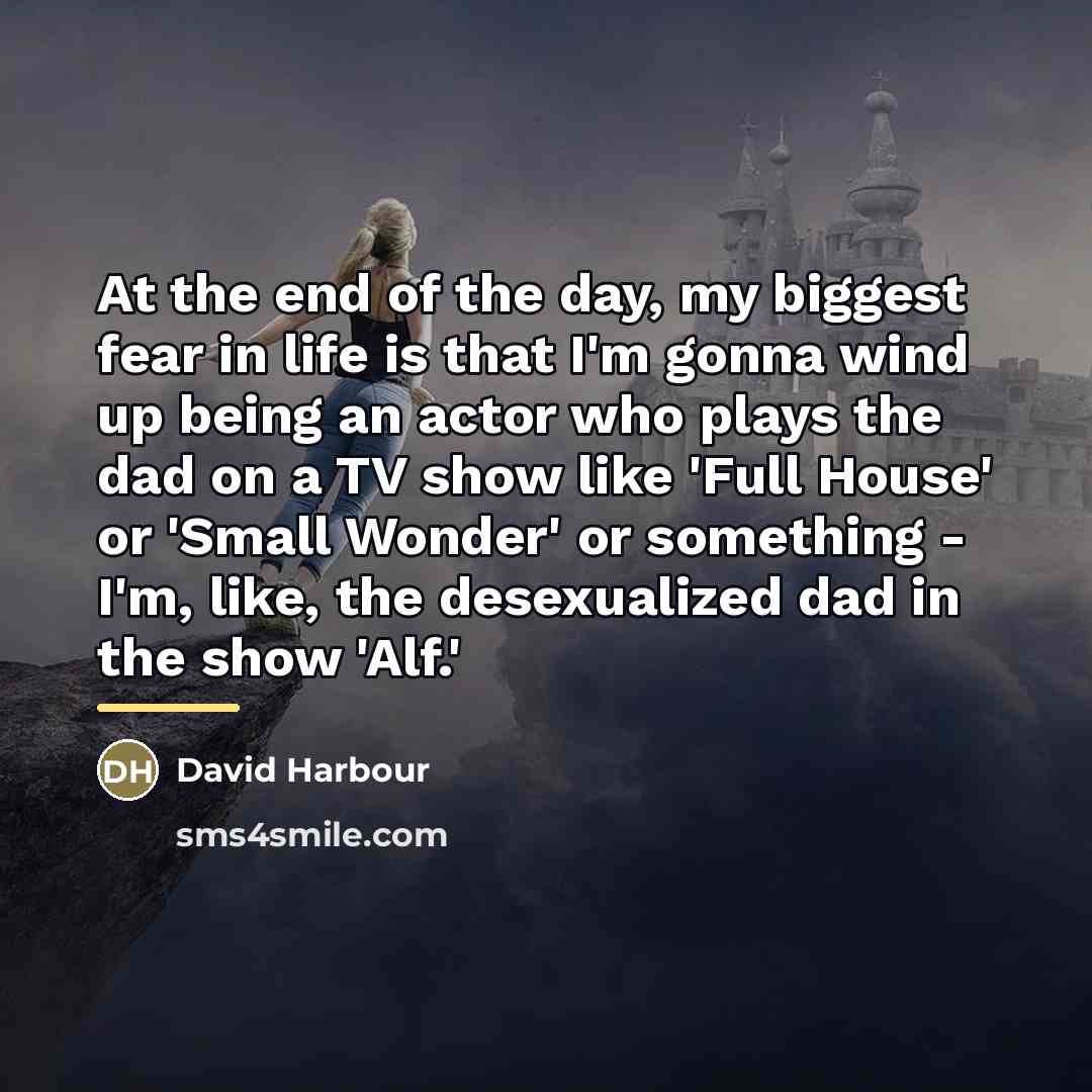 “At the end of the day, my biggest fear in…” quote by David Harbour