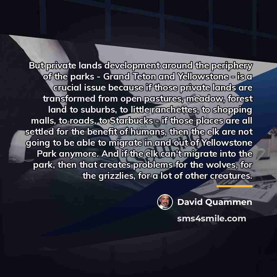 “But private lands development around the periphery of the parks…” quote by David Quammen