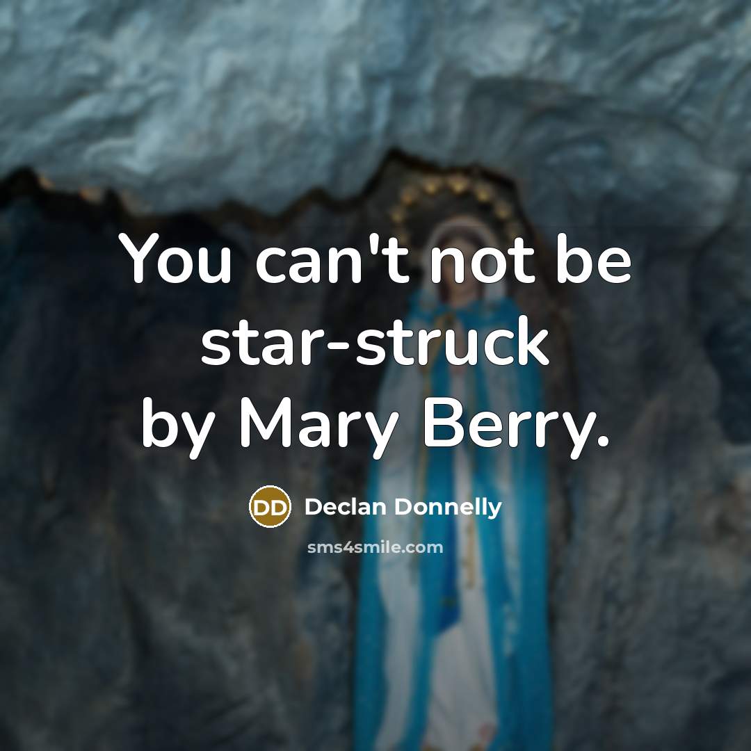 “You can't not be star-struck by Mary Berry.…” quote by Declan Donnelly