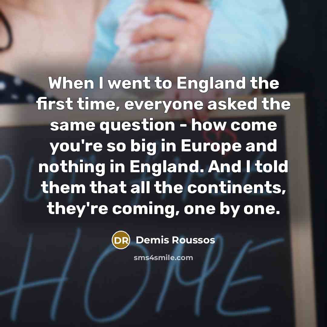 “When I went to England the first time, everyone asked…” quote by Demis Roussos