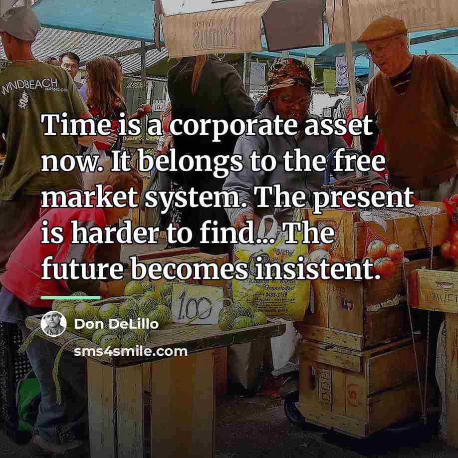 “Time is a corporate asset now. It belongs to the…” quote by Don DeLillo