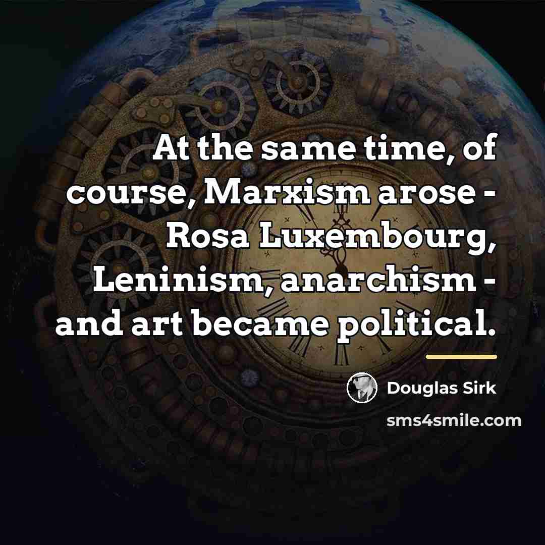 “At the same time, of course, Marxism arose - Rosa…” quote by Douglas Sirk