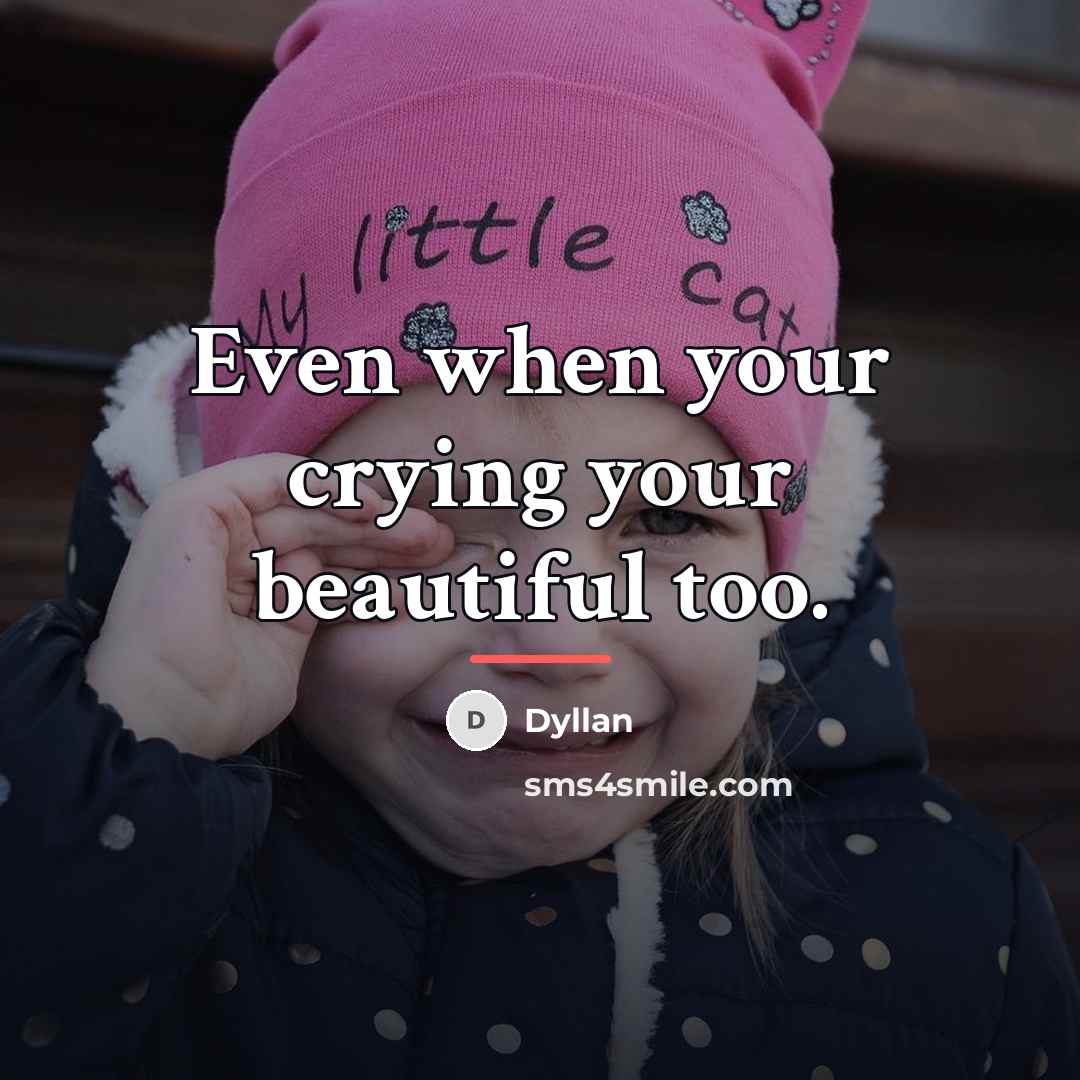 “Even when your crying your beautiful too.…” quote by Dyllan